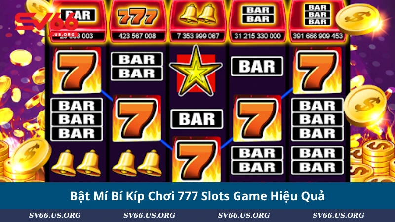 Bật Mí Bí Kíp Chơi 777 Slots Game Hiệu Quả