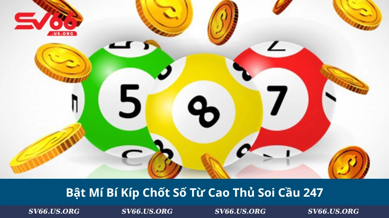 Bật Mí Bí Kíp Chốt Số Từ Cao Thủ Soi Cầu 247