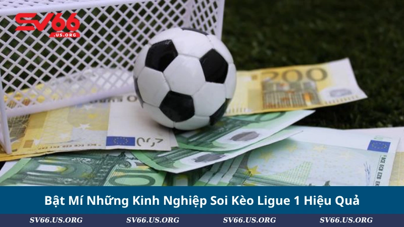 Bật Mí Những Kinh Nghiệp Soi Kèo Ligue 1 Hiệu Quả