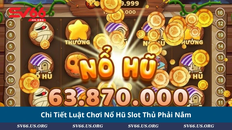 Chi Tiết Luật Chơi Nổ Hũ Slot Thủ Phải Nắm