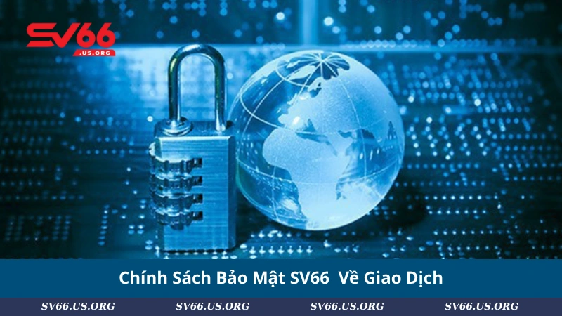 Chính Sách Bảo Mật SV66 Về Giao Dịch