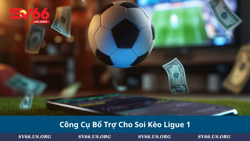 Công Cụ Bổ Trợ Cho Soi Kèo Ligue 1