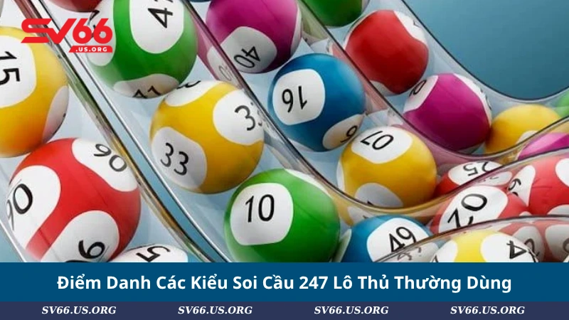 Điểm Danh Các Kiểu Soi Cầu 247 Lô Thủ Thường Dùng