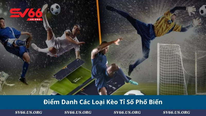 Điểm Danh Các Loại Kèo Tỉ Số Phố Biến