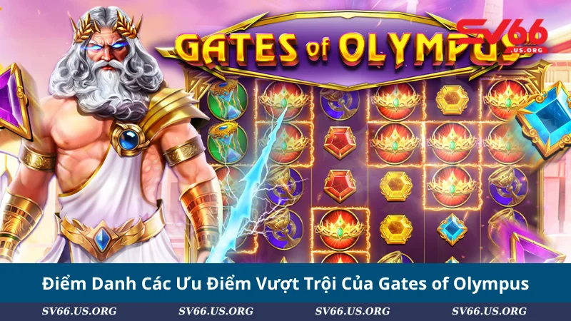 Điểm Danh Các Ưu Điểm Vượt Trội Của Gates of Olympus