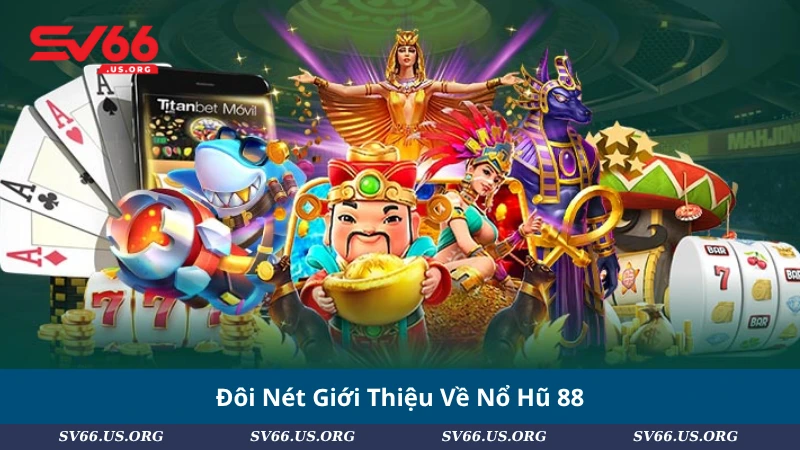 Đôi Nét Giới Thiệu Về Nổ Hũ 88