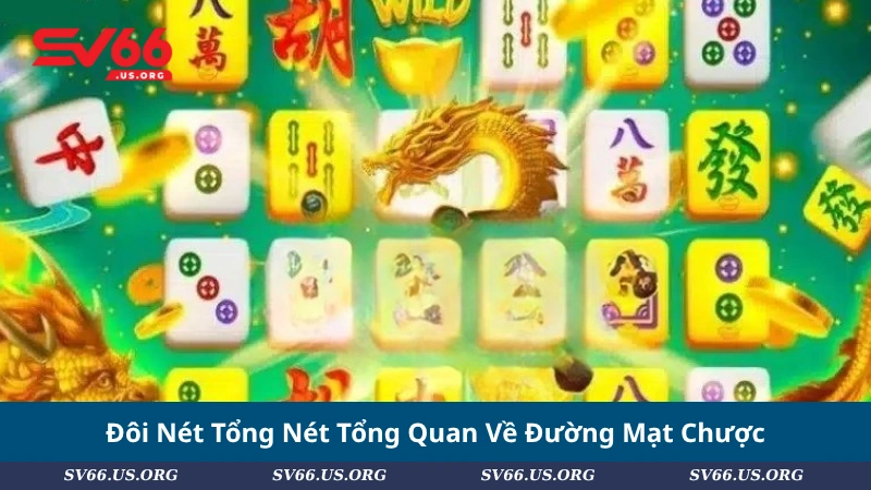 Đôi Nét Tổng Nét Tổng Quan Về Đường Mạt Chược