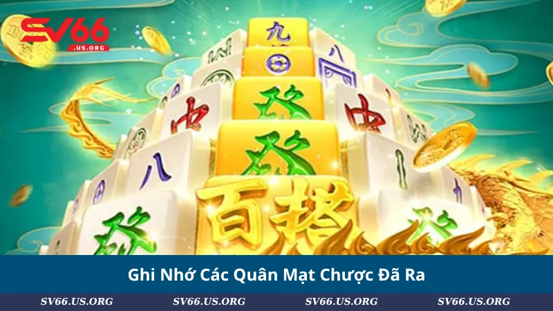 Ghi Nhớ Các Quân Mạt Chược Đã Ra