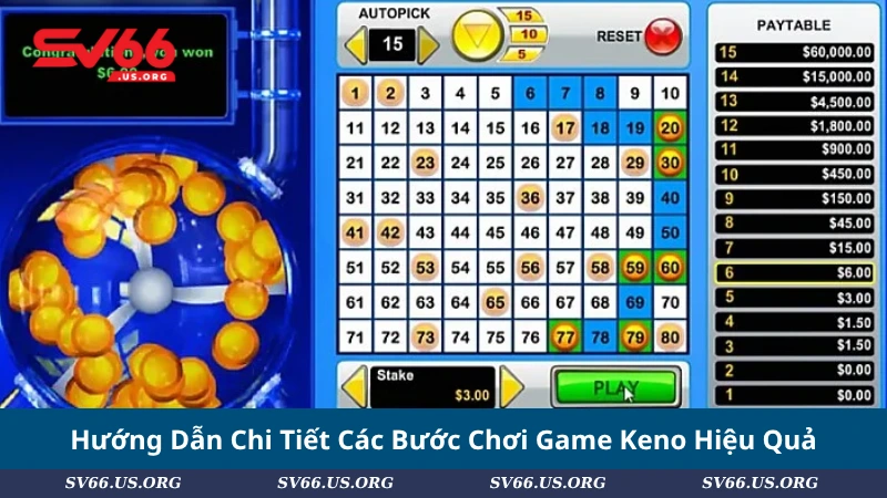 Hướng Dẫn Chi Tiết Các Bước Chơi Game Keno Hiệu Quả