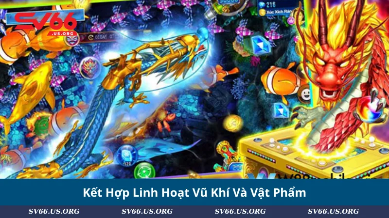 Kết Hợp Linh Hoạt Vũ Khí Và Vật Phẩm