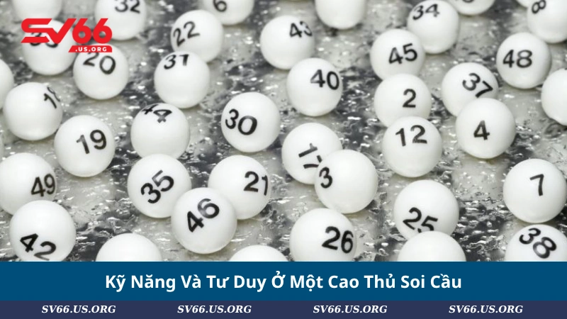 Kỹ Năng Và Tư Duy Ở Một Cao Thủ Soi Cầu