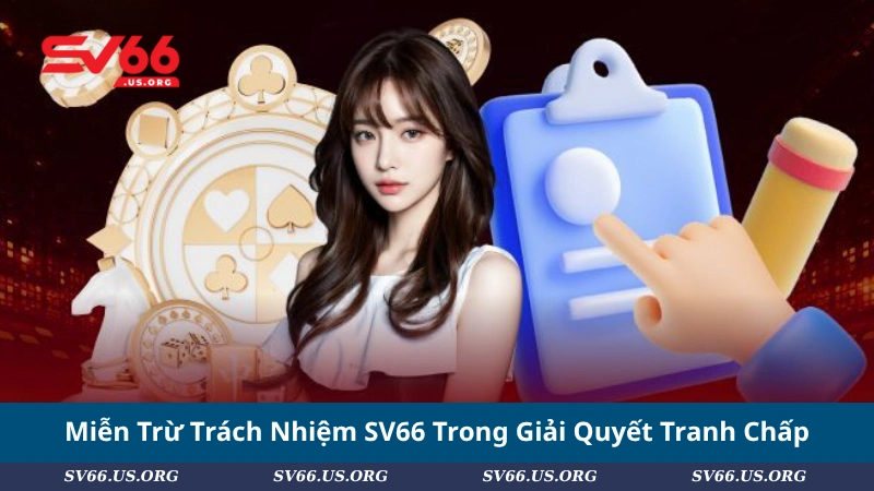 Miễn Trừ Trách Nhiệm SV66 Trong Giải Quyết Tranh Chấp