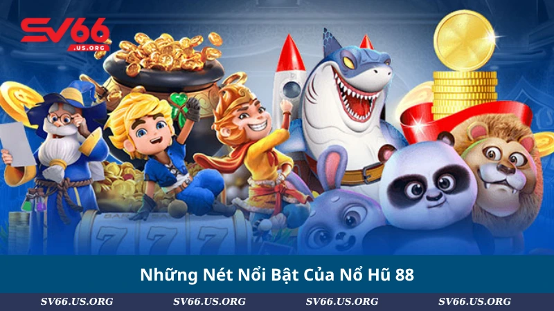 Những Nét Nổi Bật Của Nổ Hũ 88