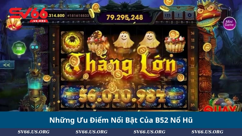 Những Ưu Điểm Nổi Bật Của B52 Nổ Hũ