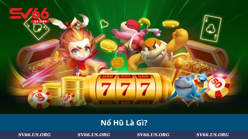 Nổ Hũ Là Gì?