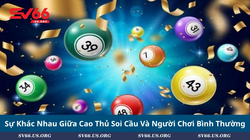 Sự Khác Nhau Giữa Cao Thủ Soi Cầu Và Người Chơi Bình Thường