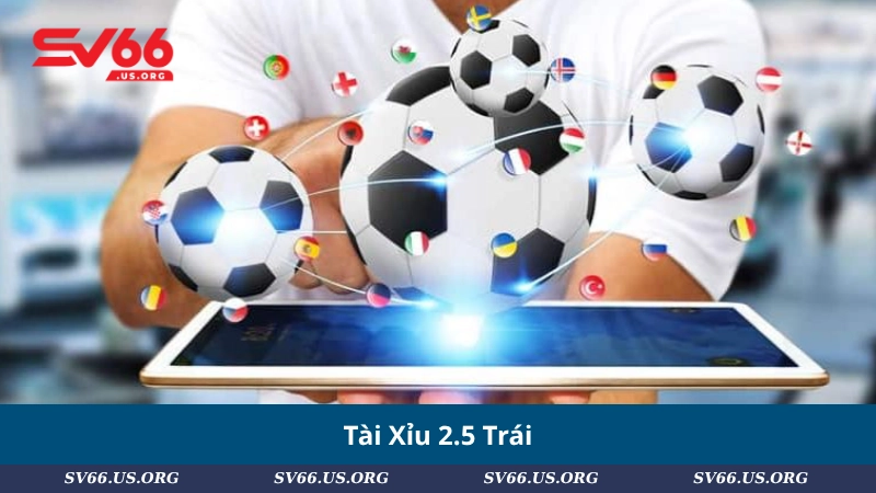 Tài Xỉu 2.5 Trái