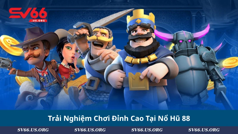 Trải Nghiệm Chơi Đỉnh Cao Tại Nổ Hũ 88