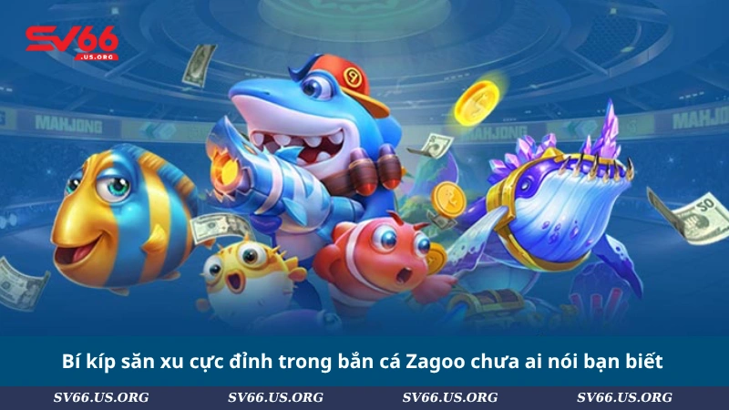 Bí kíp săn xu cực đỉnh trong bắn cá Zagoo chưa ai nói bạn biết