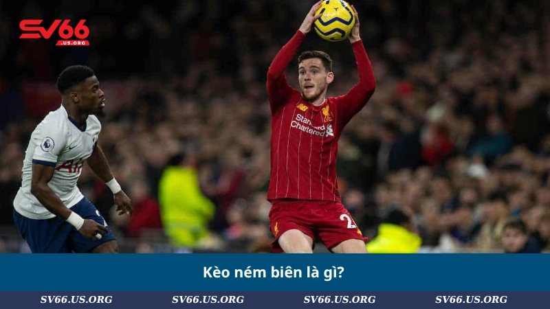 Kèo ném biên là gì?