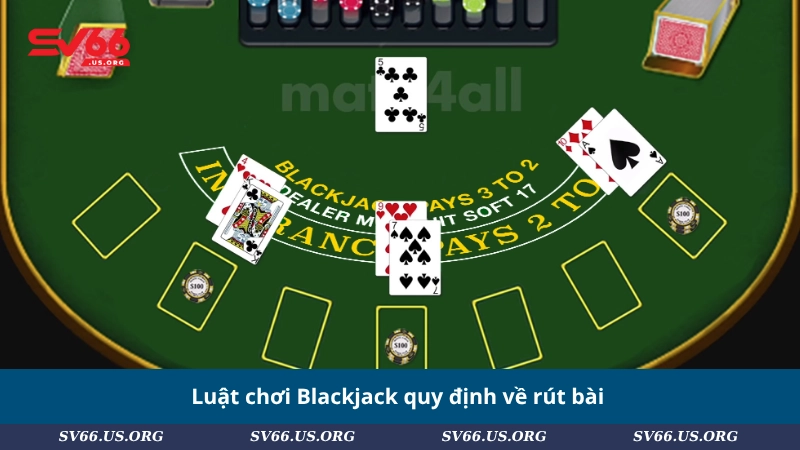 Luật chơi Blackjack quy định về rút bài