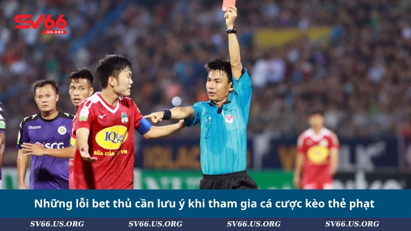 Những lỗi bet thủ cần lưu ý khi tham gia cá cược kèo thẻ phạt