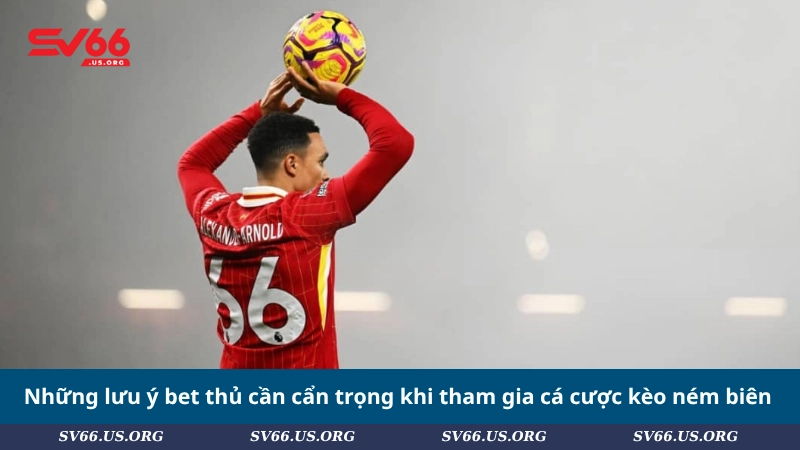 Những lưu ý bet thủ cần cẩn trọng khi tham gia cá cược kèo ném biên