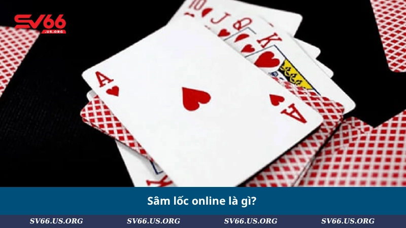 Sâm lốc online là gì?