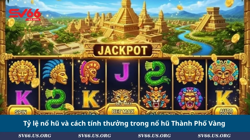 Tỷ lệ nổ hũ và cách tính thưởng trong nổ hũ Thành Phố Vàng