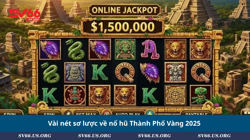 Vài nét sơ lược về nổ hũ Thành Phố Vàng 2025